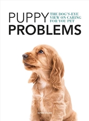 Buy Puppy Problems: The Dog's-Eye View on Caring for Your Pet