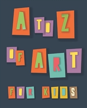 Buy A to Z of Art for Kids