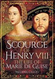 Buy Scourge of Henry VIII: The Life of Marie de Guise