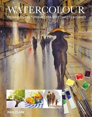 Buy Watercolour: Techniques And Tutorials For The Complete Beginner