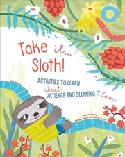 Buy Take It Sloth!: Activities to Learn About Patience and Slowing It Down