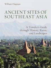 Buy Ancient Sites of Southeast Asia: A Travelers Guide Through History, Ruins and Landscapes