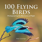 Buy 100 Flying Birds: Photographing the Mechanics of Flight