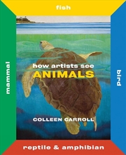 Buy How Artists See Animals: Mammal Fish Bird Reptile
