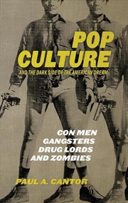 Buy Pop Culture and the Dark Side of the American Dream: Con Men, Gangsters, Drug Lords and Zombies