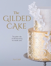 Buy Gilded Cake: The Golden Rules of Cake Decorating for Metallic Cakes