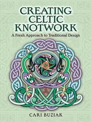 Buy Creating Celtic Knotwork: A Fresh Approach to Traditional Design