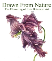 Buy Drawn From Nature: The Flowering of Irish Botanical Art