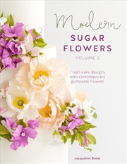 Buy Modern Sugar Flowers, Volume 2: Fresh Cake Designs with Contemporary Gumpaste Flowers