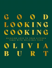Buy Good Looking Cooking: Bringing Love to Your Kitchen Table with Delicious Food