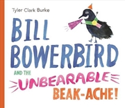 Buy Bill Bowerbird and the Unbearable Beack-Ache