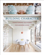 Buy Building Character: Transforming Old Homes for Modern Living
