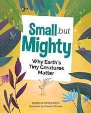 Buy Small but Mighty: Why Earth's Tiny Creatures Matter