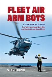 Buy Fleet Air Arm Boys Volume Three: Helicopters - True Tales From royal Navy Men and Women Air and Grou
