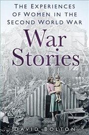 Buy War Stories: Experiences of Women in the Second World War