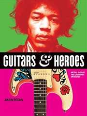 Buy Guitars and Heroes: Mythic Guitars and Legendary Musicians
