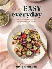 Buy Liv B's Easy Everyday: 100 Sheet Pan and 5-Ingredient Vegan Recipes