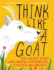 Buy Think Like a Goat: The Wildly Smart Ways Animals Communicate, Cooperate and Innovate