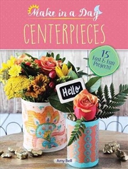 Buy Make in a Day: Centerpieces