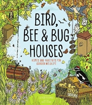 Buy Bird, Bee and Bug Houses: Homes and Habitats for Garden Wildlife