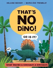 Buy That's No Dino!: Or Is It? What Makes a Dinosaur a Dinosaur