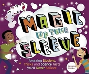 Buy Magic Up Your Sleeve: Amazing Illusions, Tricks, and Science Facts