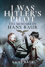 Buy I Was Hitler's Pilot: The Memoirs of Hans Baur