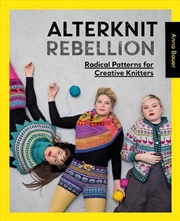 Buy Alterknit Rebellion: Radical Patterns for Creative Knitters