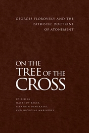 Buy On the Tree of the Cross: Georges Florovsky and the Patristic Doctrine of Atonement