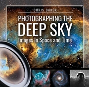 Buy Photographing the Deep Sky: Images in Space and Time
