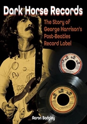 Buy Dark Horse Records: The Story of George Harrison's Post-Beatles Record Label