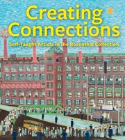 Buy Creating Connections: Self-Taught Artists in the Rosenthal Collection