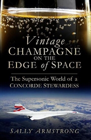 Buy Vintage Champagne on the Edge of Space: The Supersonic World of a Concorde Stewardess