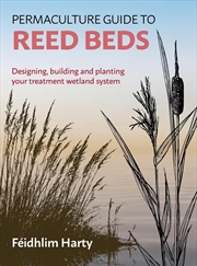 Buy Permaculture Guide to Reed Beds: Designing, Building and Planting Your Treatment Wetland System