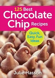 Buy 125 Best Chocolate Chip Recipes: Quick, Easy, Fun Ideas