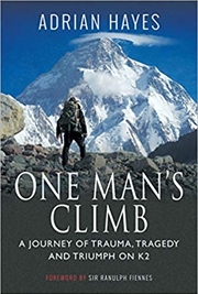 Buy One Man's Climb: A Journey of Trauma, Tragedy and Triumph on K2