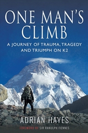 Buy One Man's Climb: A Journey of Trauma, Tragedy and Triumph on K2
