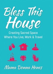 Buy Bless this House: Creating Sacred Space Where You Live, Work and Travel
