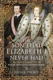 Buy Son that Elizabeth I Never Had: The Adventurous Life of Robert Dudleys Illegitimate Son