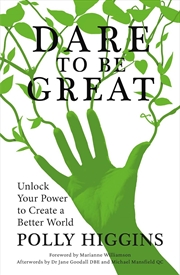 Buy Dare To Be Great: Unlock Your Power to Create a Better World
