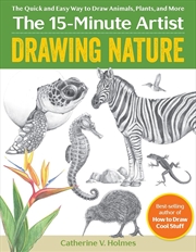 Buy Drawing Nature: The Quick and Easy Way to Draw Animals, Plants, and More (The 15 Minute Artist)