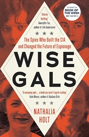 Buy Wise Gals: The Spies Who Built the CIA and Changed the Future of Espionage