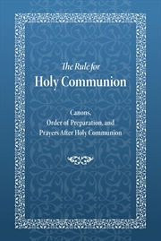 Buy Rule for Holy Communion: Canons, Order of Preparation, and Prayers After Holy Communion