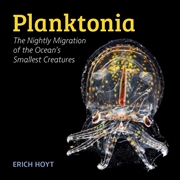 Buy Planktonia: The Nightly Migration of the Ocean's Smallest Creatures