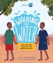 Buy Walking for Water: How One Boy Stood Up for Gender Equality