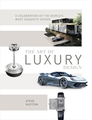 Buy Art of Luxury Design: A Celebration of the World's Most Exquisite Goods