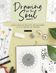 Buy Drawing for the Soul: Simple Drawing Projects for Beginners, to Calm, Soothe and Restore