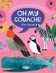 Buy Oh My Gouache! The Beginner's Guide to Painting with Opaque Watercolour