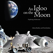 Buy Igloo on the Moon: Exploring Architecture