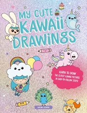 Buy My Cute Kawaii Drawings: Learn to Draw Adorable Art with this Easy Step-By-Step Guide